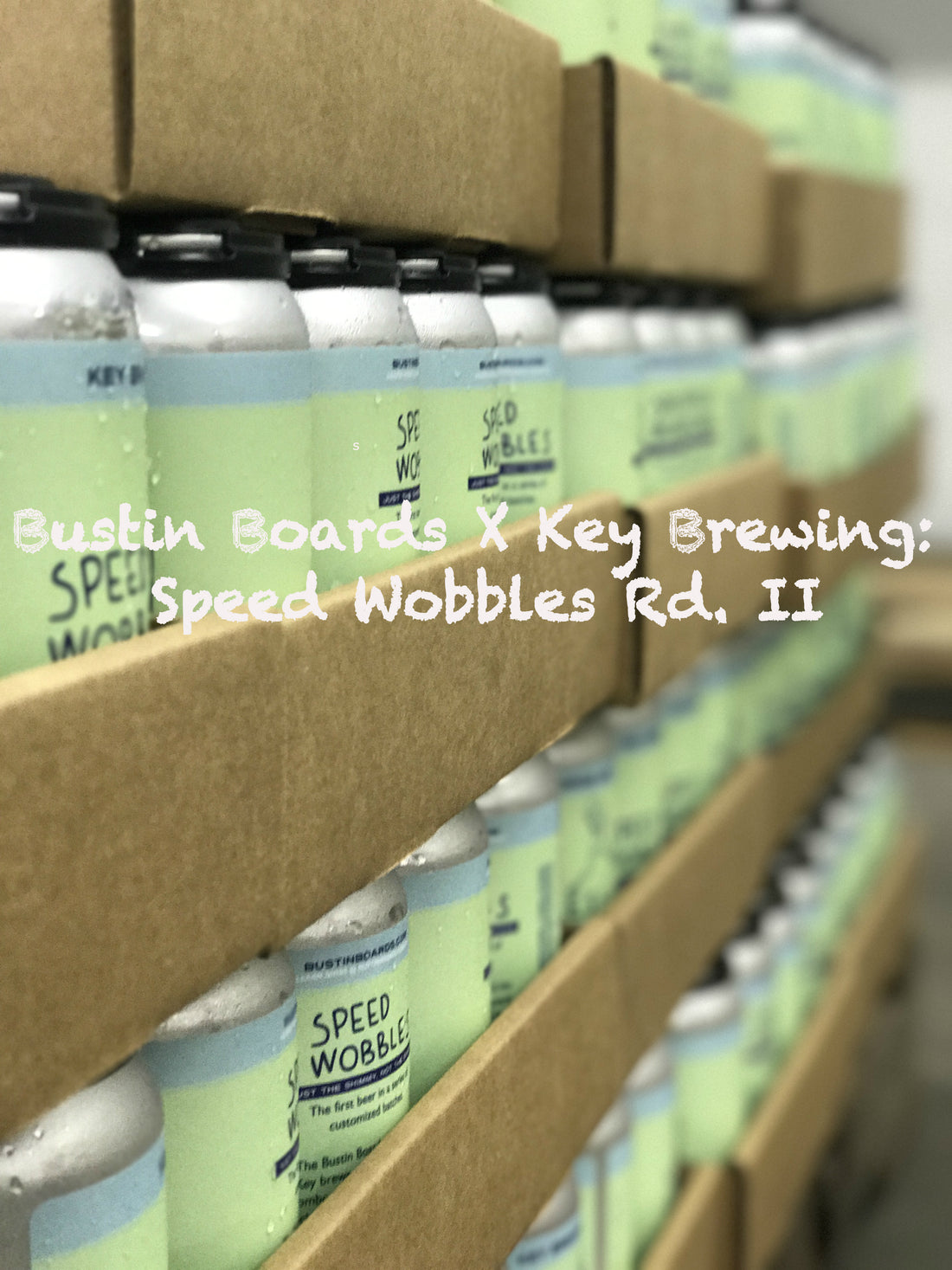 Bustin Boards X Key Brewing: Speed Wobbles Rd. II